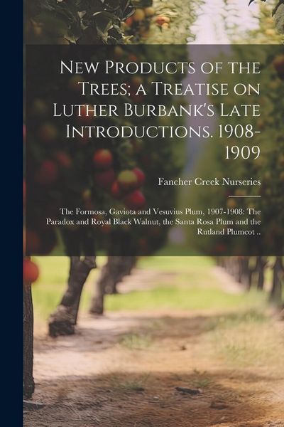 Produktbild: New Products of the Trees; a Treatise on Luther Burbank's Late Introductions. 1908-1909