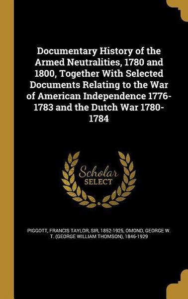 Produktbild: Documentary History of the Armed Neutralities, 1780 and 1800, Together With Selected Documents Relating to the War of American Independence 1776-1783