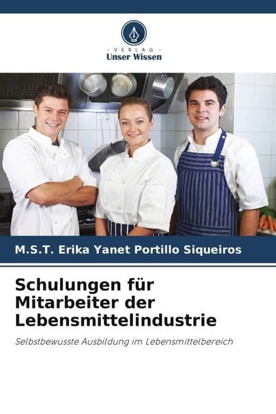 Schulungen für Mitarbeiter der Lebensmittelindustrie, Taschenbuch von M. S. T. Erika Yanet Portillo Siqueiros, Verlag Unser Wissen, 9786204711294