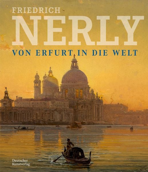 Produktbild: Friedrich Nerly - Von Erfurt in die Welt