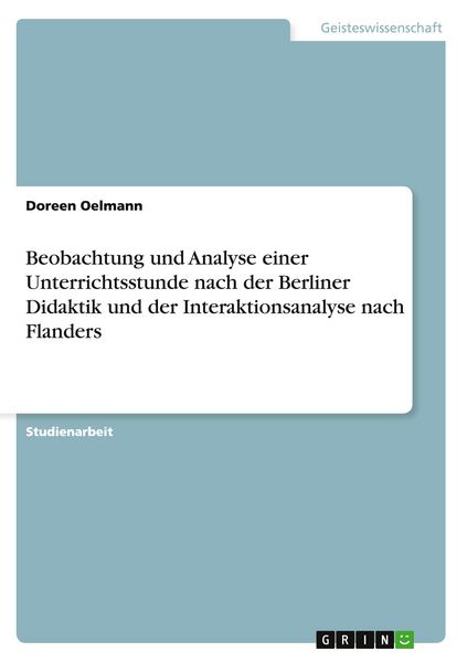 Produktbild: Beobachtung und Analyse einer Unterrichtsstunde nach der Berliner Didaktik und der Interaktionsanalyse nach Flanders