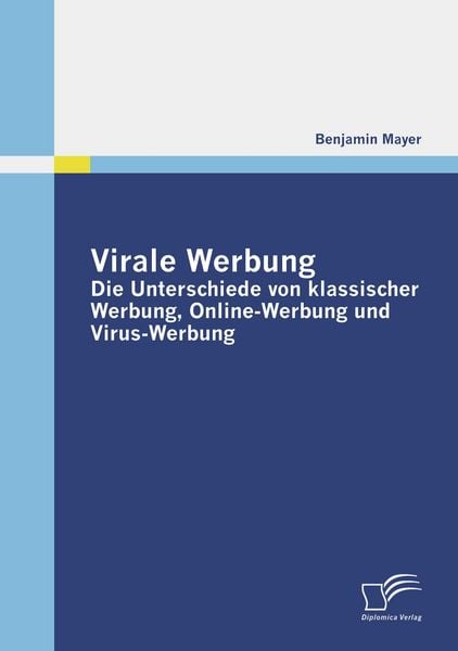 Produktbild: Virale Werbung: Die Unterschiede von klassischer Werbung, Online-Werbung und Virus-Werbung