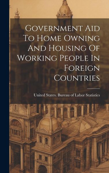 Produktbild: Government Aid To Home Owning And Housing Of Working People In Foreign Countries