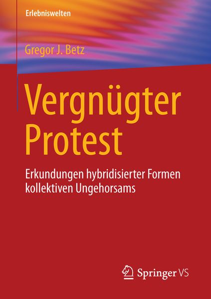 Vergnügter Protest, Taschenbuch von Gregor J. Betz, Springer Fachmedien Wiesbaden GmbH, 9783658114152