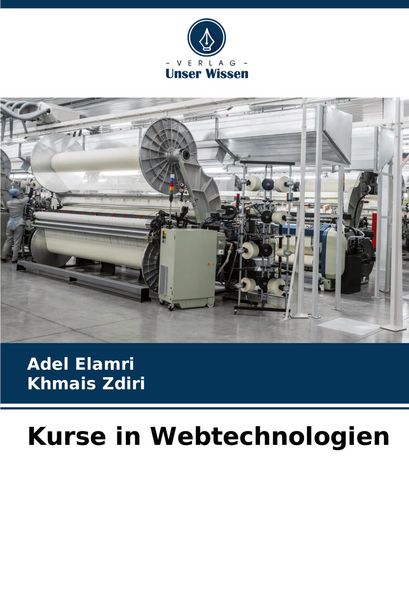 Kurse in Webtechnologien, Taschenbuch von Adel Elamri , Khmais Zdiri, Verlag Unser Wissen, 9786207351602