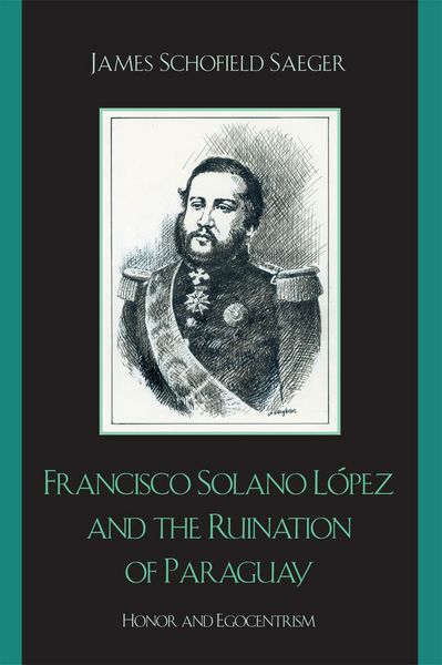 Produktbild: Francisco Solano L&oacute;pez and the Ruination of Paraguay