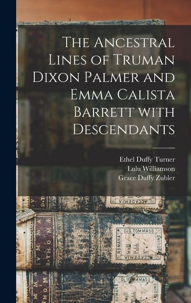 Produktbild: The Ancestral Lines of Truman Dixon Palmer and Emma Calista Barrett With Descendants