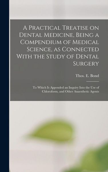 Produktbild: A Practical Treatise on Dental Medicine, Being a Compendium of Medical Science, as Connected With the Study of Dental Surgery; to Which is Appended an