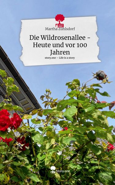 Produktbild: Die Wildrosenallee - Heute und vor 100 Jahren. Life is a Story - story.one