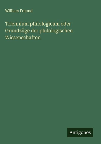 Produktbild: Triennium philologicum oder Grundz&uuml;ge der philologischen Wissenschaften