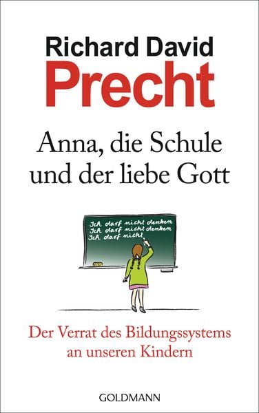 Anna, die Schule und der liebe Gott, Gebundene Ausgabe von Richard David Precht, Goldmann