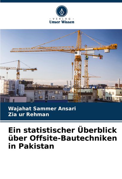Ein statistischer Überblick über Offsite-Bautechniken in Pakistan, Taschenbuch von Wajahat Sammer Ansari , Zia Ur Rehman, Verlag Unser Wissen,
