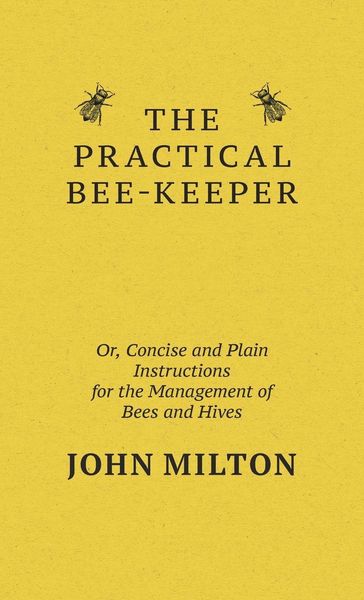 Produktbild: The Practical Bee-Keeper; Or, Concise And Plain Instructions For The Management Of Bees And Hives