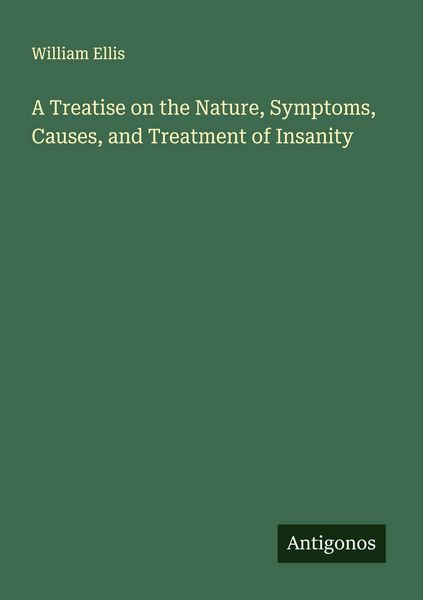 Produktbild: A Treatise on the Nature, Symptoms, Causes, and Treatment of Insanity