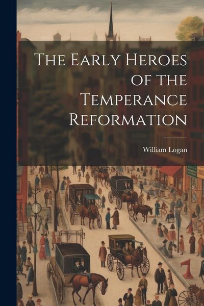 Produktbild: The Early Heroes of the Temperance Reformation