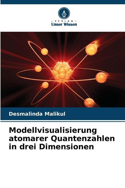 Modellvisualisierung atomarer Quantenzahlen in drei Dimensionen, Taschenbuch von Desmalinda Malikul, Verlag Unser Wissen, 9786209289613