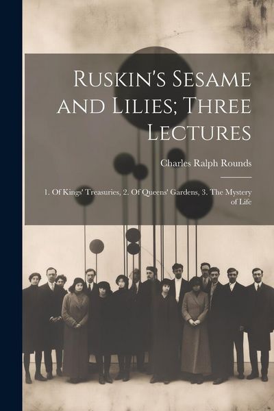 Produktbild: Ruskin's Sesame and Lilies; Three Lectures