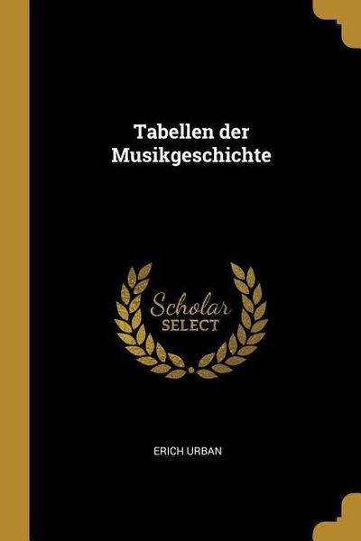 Tabellen der Musikgeschichte, Taschenbuch von Erich Urban, Creative Media Partners, LLC, 978-1-01-065407-0