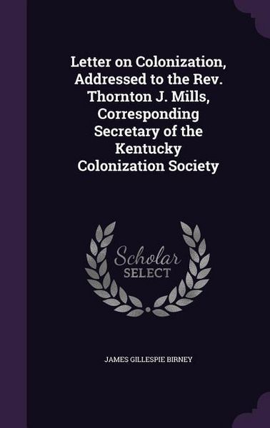 Produktbild: Letter on Colonization, Addressed to the Rev. Thornton J. Mills, Corresponding Secretary of the Kentucky Colonization Society