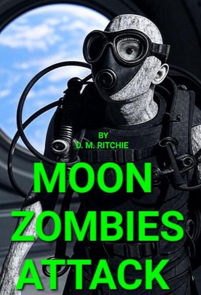 Moon Zombies Attack. Zombie, zombies, walking dead, sci-fi apocalyptic, good Zombies, bad Zombies (Moon Zombies., #1)