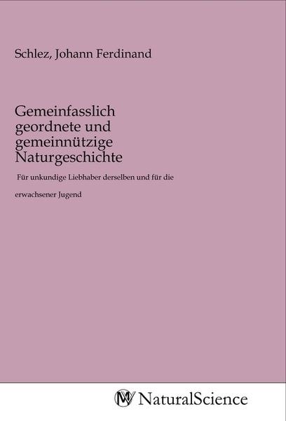 Produktbild: Gemeinfasslich geordnete und gemeinn&uuml;tzige Naturgeschichte