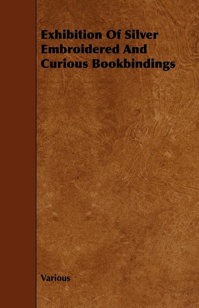 Produktbild: Exhibition of Silver Embroidered and Curious Bookbindings