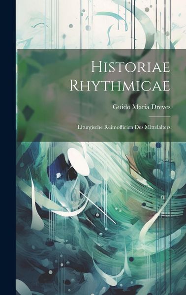 Produktbild: Historiae Rhythmicae: Liturgische Reimofficien des Mittelalters