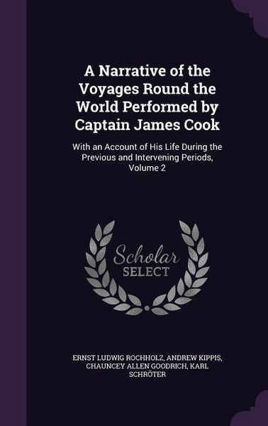 Produktbild: A Narrative of the Voyages Round the World Performed by Captain James Cook: With an Account of His Life During the Previous and Intervening Periods,