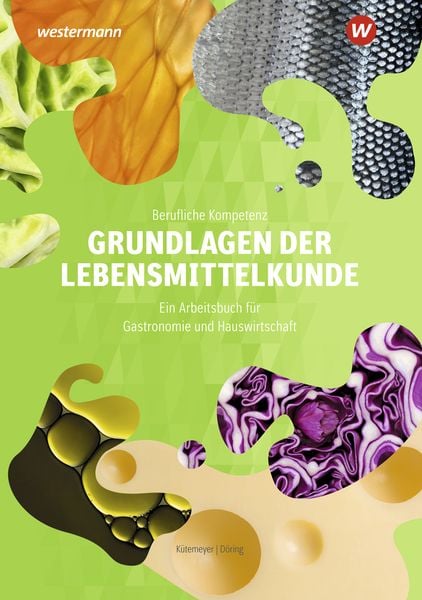 Berufliche Kompetenz. Grundlagen der Lebensmittelkunde: Arbeitsbuch, Taschenbuch von Carolin Kütemeyer,Astrid Döring, Westermann Berufliche Bildung,
