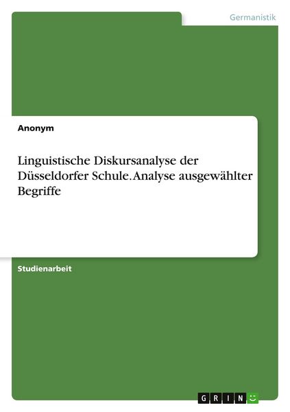 Linguistische Diskursanalyse der Düsseldorfer Schule. Analyse ausgewählter Begriffe, Taschenbuch von , GRIN, 9783668216044