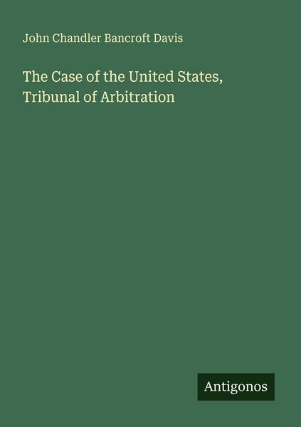 Produktbild: The Case of the United States, Tribunal of Arbitration