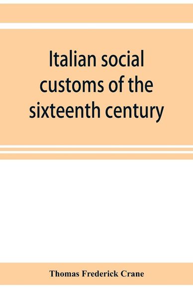 Produktbild: Italian social customs of the sixteenth century, and their influence on the literature of Europe