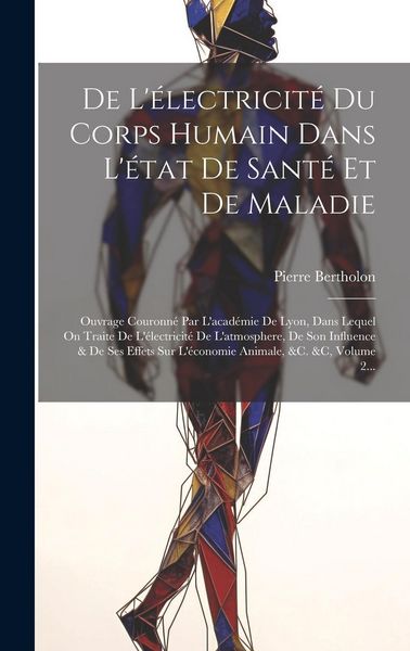 Produktbild: De L'&eacute;lectricit&eacute; Du Corps Humain Dans L'&eacute;tat De Sant&eacute; Et De Maladie: Ouvrage Couronn&eacute; Par L'acad&eacute;mie De Lyon, Dans Lequel On Traite De L'&eacute;lectricit&eacute; D
