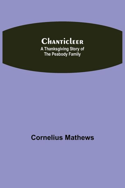 Produktbild: Chanticleer; A Thanksgiving Story Of The Peabody Family