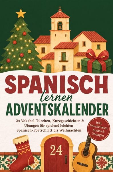 Produktbild: Spanisch lernen Adventskalender: 24 Vokabel-T&uuml;rchen, Kurzgeschichten & &Uuml;bungen f&uuml;r spielend leichten Spanisch-Fortschritt bis Weihnachten - inkl. Voka