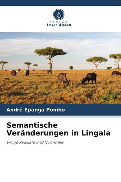 Semantische Veränderungen in Lingala, Taschenbuch von André Epanga Pombo, Verlag Unser Wissen, 9786205033838