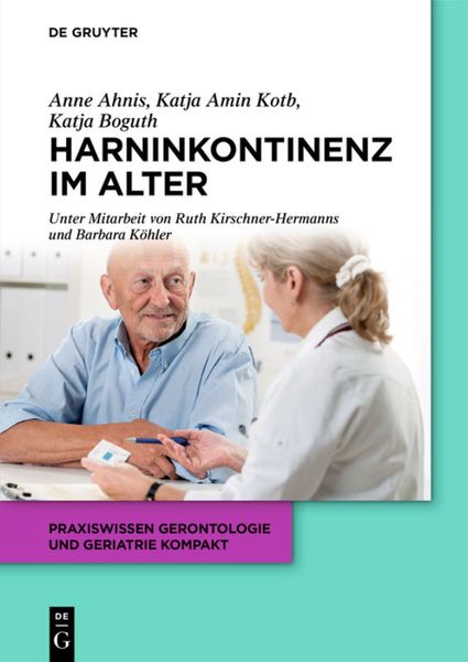 Harninkontinenz im Alter, Taschenbuch von Katja Boguth , Anne Ahnis , Katja Amin Kotb, De Gruyter, 9783110377316