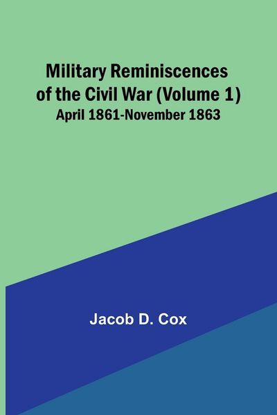 Produktbild: Military Reminiscences of the Civil War (Volume 1); April 1861-November 1863