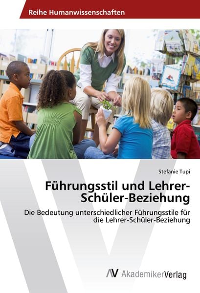 Führungsstil und Lehrer-Schüler-Beziehung, Taschenbuch von Stefanie Tupi, AV Akademikerverlag, 9786202200646
