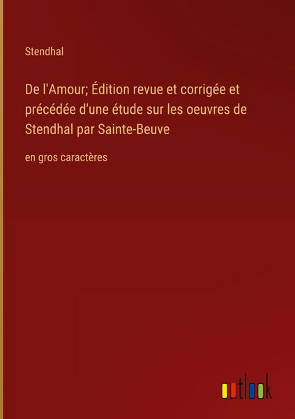 Produktbild: De l'Amour; &Eacute;dition revue et corrig&eacute;e et pr&eacute;c&eacute;d&eacute;e d'une &eacute;tude sur les oeuvres de Stendhal par Sainte-Beuve