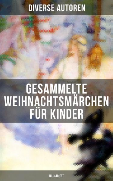 Produktbild: Gesammelte Weihnachtsm&auml;rchen f&uuml;r Kinder (Illustriert)