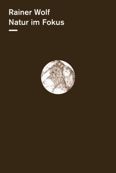 Natur im Fokus, Gebundene Ausgabe von Rainer Wolf, Bucher Verlag GmbH, 978-3-99018-134-8