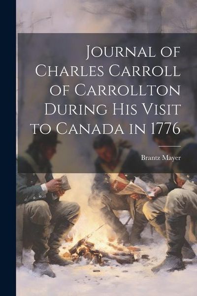 Produktbild: Journal of Charles Carroll of Carrollton During His Visit to Canada in 1776