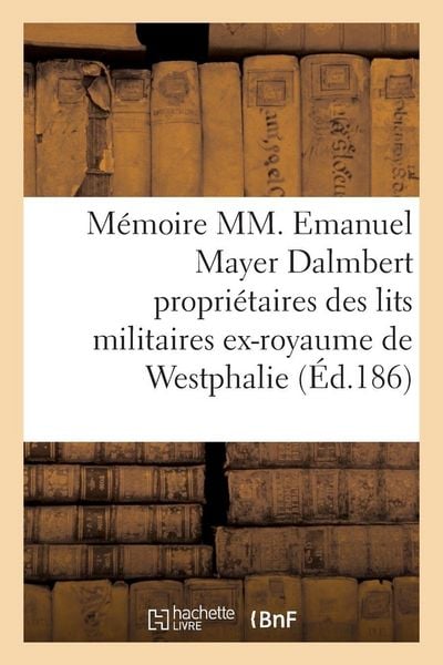 Produktbild: M&eacute;moire par MM. Emanuel Mayer Dalmbert propri&eacute;taires des lits militaires