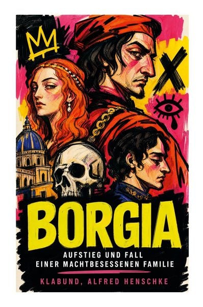 Produktbild: Borgia: Aufstieg und Fall einer machtbesessenen Familie