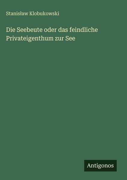 Produktbild: Die Seebeute oder das feindliche Privateigenthum zur See