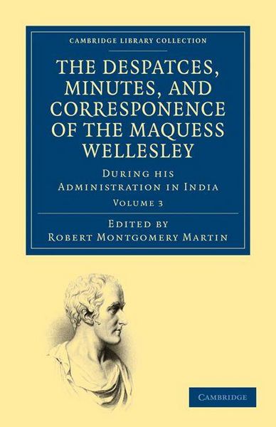 Produktbild: The Despatches, Minutes, and Correspondence of the Marquess Wellesley, K. G., During His Administration in India - Volume 3