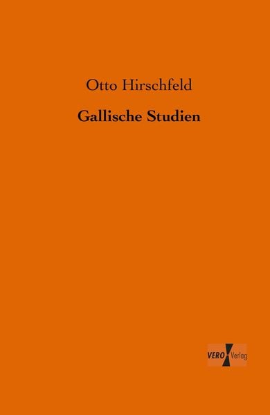 Gallische Studien, Taschenbuch von Otto Hirschfeld, BoD - Books on Demand, 9783956105913