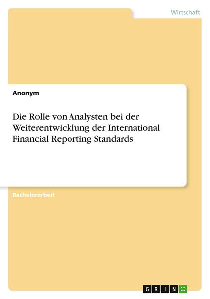 Die Rolle von Analysten bei der Weiterentwicklung der International Financial Reporting Standards, Taschenbuch von , GRIN, 9783668033634
