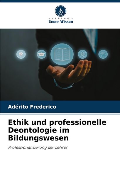 Ethik und professionelle Deontologie im Bildungswesen, Taschenbuch von Adérito Frederico, Verlag Unser Wissen, 9786208783853